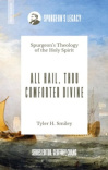 All Hail, Thou Comforter Divine: Spurgeons Theology of the Holy Spirit